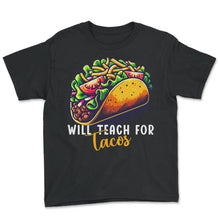 Load image into Gallery viewer, Will Teach For Tacos Mexican Food Funny Mexico Cinco De Mayo T Shirt - Youth Tee - Black
