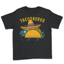 Load image into Gallery viewer, Tacosaurus Funny Mexican Food Mexico Cinco De Mayo T Shirt - Youth Tee - Black