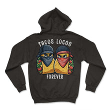 Load image into Gallery viewer, Tacos Locos Forever Mexican Food Mexico Cinco De Mayo T Shirt - Hoodie - Black
