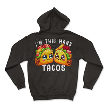 Load image into Gallery viewer, Im This Many Tacos Mexican Food Mexico Cinco De Mayo T Shirt - Hoodie - Black