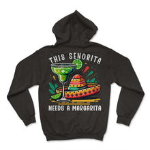 Load image into Gallery viewer, This Senorita Needs A Margarita Mexican Mexico Cinco De Mayo T Shirt - Hoodie - Black
