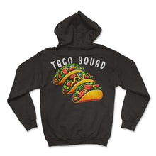Load image into Gallery viewer, Taco Squad Funny Mexican Food Mexico Cinco De Mayo T Shirt - Hoodie - Black