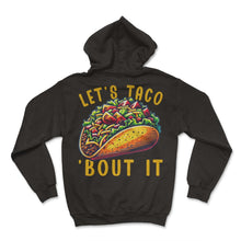 Load image into Gallery viewer, Lets Taco Bout It Mexican Food Mexico Cinco De Mayo T Shirt - Hoodie - Black