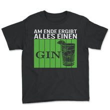 Load image into Gallery viewer, Am Ende Ergibt Alles Einen Gin Alcohol Gin Tonic Cocktail - Youth Tee - Black