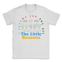 Load image into Gallery viewer, Teacher Shirt, I Love My Job For All The Little Reason Cute Tee, Back