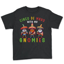 Load image into Gallery viewer, Cinco De Mayo With My Gnomies Mexican Mexico Cinco De Mayo T Shirt - Youth Tee - Black