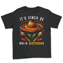 Load image into Gallery viewer, Its Cinco De My O Birthday Mexican Mexico Cinco De Mayo T Shirt - Youth Tee - Black