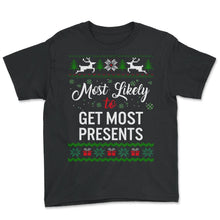Load image into Gallery viewer, Most Likely Get Most Presents Shirt, Womens Christmas Sweatshirt, - Youth Tee - Black