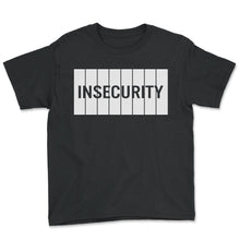 Load image into Gallery viewer, Insecurity Antisocial Aesthetic Security E Girl Insecurity Meme - Youth Tee - Black
