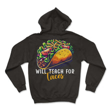 Load image into Gallery viewer, Will Teach For Tacos Mexican Food Funny Mexico Cinco De Mayo T Shirt - Hoodie - Black