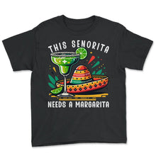 Load image into Gallery viewer, This Senorita Needs A Margarita Mexican Mexico Cinco De Mayo T Shirt - Youth Tee - Black