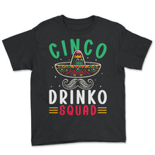 Load image into Gallery viewer, Cinco Drinko Squad Alcohol Lover Mexican Mexico Cinco De Mayo T Shirt - Youth Tee - Black