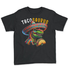 Load image into Gallery viewer, Tacosaurus Trex Taco Mexican Food Mexico Cinco De Mayo T Shirt - Youth Tee - Black