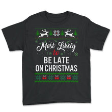 Load image into Gallery viewer, Most Likely To Be Late On Christmas Shirt, Womens Christmas - Youth Tee - Black