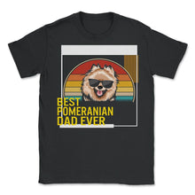 Load image into Gallery viewer, Best Pomeranian Dad Ever T Shirt - Unisex T-Shirt - Black