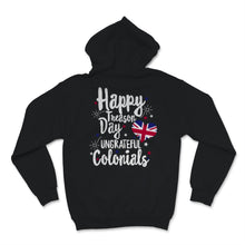 Load image into Gallery viewer, Happy Treason Day Ungrateful Colonials British USA Flag Celebration