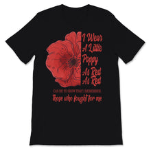 Load image into Gallery viewer, Veterans Day I Wear Little Red Poppy Flower To Remember Those Who