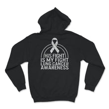 Load image into Gallery viewer, His Fight Is My Fight, Lung Cancer Awareness Shirt, Lung Cancer White