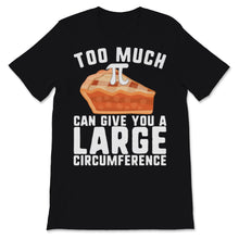 Load image into Gallery viewer, Pi Day Too Much Pie Can Give You Large Circumference Math Teacher