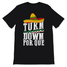 Load image into Gallery viewer, Turn Down Por Que Cinco De Mayo T-Shirt Mexican Holiday Party Fiesta