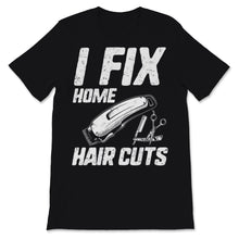 Load image into Gallery viewer, Funny Hairstylist Shirt I Fix Home Haircuts Salon Hairdresser Hair