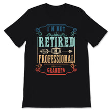 Load image into Gallery viewer, Vintage I'm Not Retired A Professional Grandpa Father Day Gift for