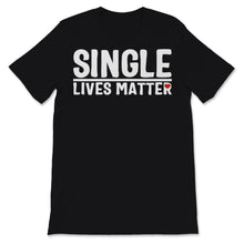 Load image into Gallery viewer, Single Lives Matter Singles Awareness Day Anti Valentines Self