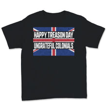 Load image into Gallery viewer, Happy Treason Day Ungrateful Colonials USA British Vintage Britain UK
