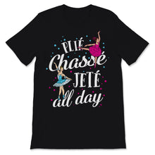 Load image into Gallery viewer, Ballet Dance Plié Chassé Jetté All Day Ballerina Pointe Dancing Girl