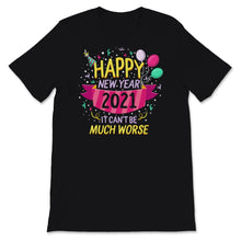 Load image into Gallery viewer, Happy New Year 2021 Shirt It Can't Be Much Worse New Year Eve Holiday