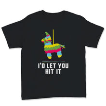 Load image into Gallery viewer, I'd Let You Hit It Cinco De Mayo Cute Pinata Mexican Fiesta