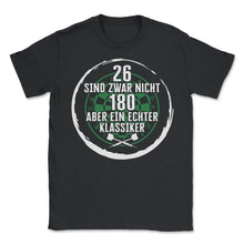 Load image into Gallery viewer, 26 Sind Zwar Nicht 180 Aber Ein Echter Klassiker Shirt, - Unisex T-Shirt - Black