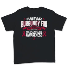 Load image into Gallery viewer, Multiple Myeloma Awareness I Wear Burgundy Ribbon For My Husband