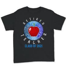 Load image into Gallery viewer, Retired Teacher Shirt, Class Of 2021, Retirement Gift, Teacher