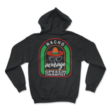 Load image into Gallery viewer, Nacho Average Speech Therapist Mexican Fiesta T Shirt - Hoodie - Black