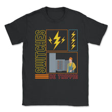 Load image into Gallery viewer, Electrician Shirt, Switches Be Trippin Electrical Switches, Funny - Unisex T-Shirt - Black