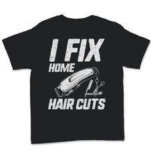 Load image into Gallery viewer, Funny Hairstylist Shirt I Fix Home Haircuts Salon Hairdresser Hair
