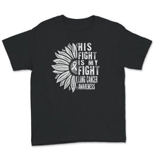 Load image into Gallery viewer, His Fight Is My Fight, Lung Cancer Awareness Shirt, Lung Cancer White