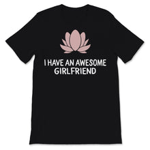 Load image into Gallery viewer, I Have an Awesome Girlfriend Shirt Lotus Flower Cute Valentine's Day