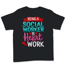 Load image into Gallery viewer, Being Social Worker Shirt Is Heart Work Funny Appreciation