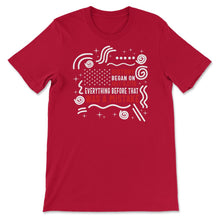 Load image into Gallery viewer, 4th Of July Shirt, History Began Everything Before Was A Mistake - Unisex T-Shirt - Red