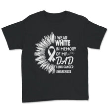Load image into Gallery viewer, I Wear White In Memory Of My Dad, Lung Cancer Awareness Shirt, Father