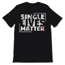 Load image into Gallery viewer, Single Lives Matter Singles Awareness Day Anti Valentines Self