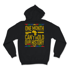 Load image into Gallery viewer, Black History Month One Month Can't Hold Our History Shirt Gift Women