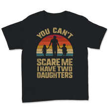 Load image into Gallery viewer, You Can't Scare Me I Have Two Daughters Vintage Sunset Father's Day