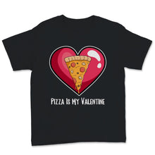Load image into Gallery viewer, Pizza Is My Valentine Shirt Funny Anti Valentine's Day Gift For