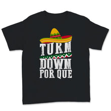 Load image into Gallery viewer, Turn Down Por Que Cinco De Mayo T-Shirt Mexican Holiday Party Fiesta