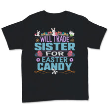 Load image into Gallery viewer, Will Trade Sister For Easter Candy Cute Bunny Colorful Easter Egg Gift
