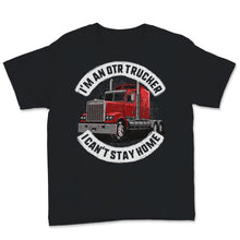 Load image into Gallery viewer, I'm An OTR Trucker I Can't Stay Home Father's Day Gift Men For Dad Or