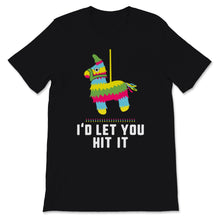 Load image into Gallery viewer, I'd Let You Hit It Cinco De Mayo Cute Pinata Mexican Fiesta
